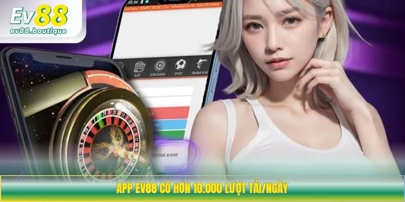 App EV88 có hơn 10.000 lượt tải/ngày