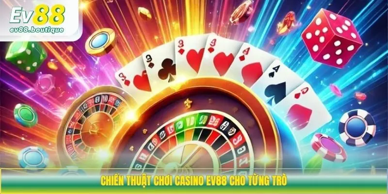 Chiến thuật chơi casino EV88 cho từng trò