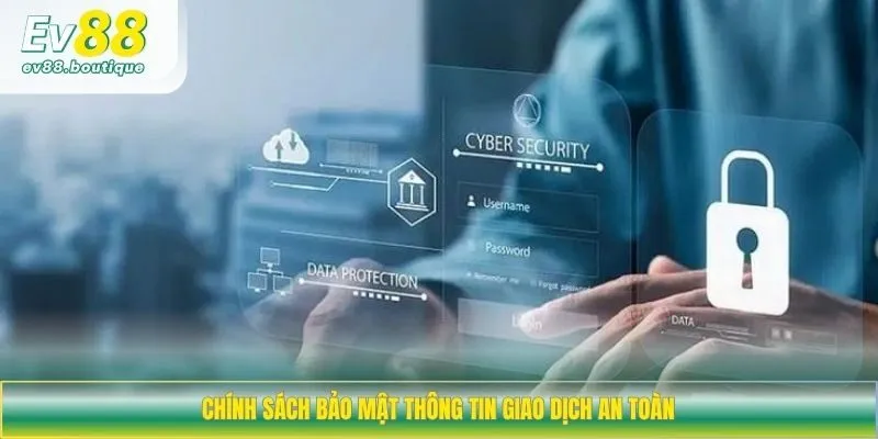 Chính sách bảo mật thông tin giao dịch an toàn