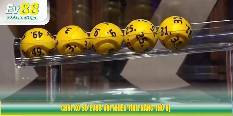 Chơi xổ số EV88 với nhiều tính năng thú vị