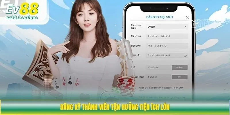 Đăng ký thành viên tận hưởng tiện ích lớn