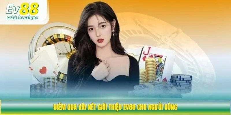 Điểm qua vài nét giới thiệu EV88 cho người dùng