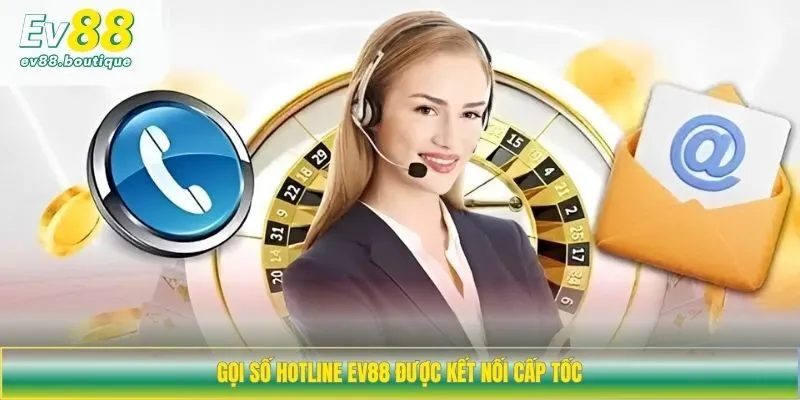 Gọi số hotline EV88 được kết nối cấp tốc