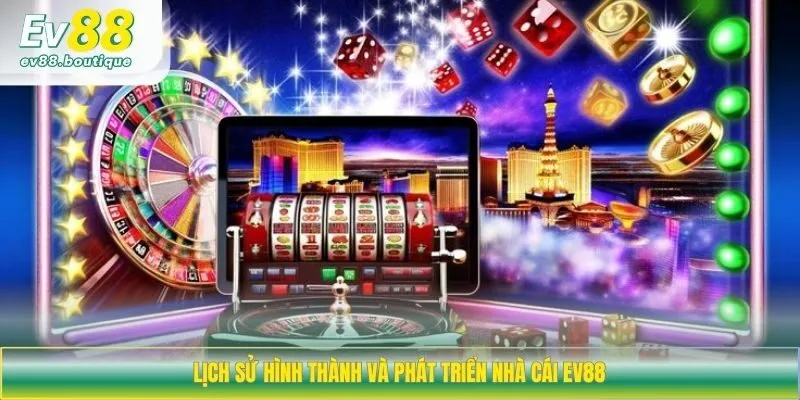 Lịch sử hình thành và phát triển của EV88 từ 2018 đến nay