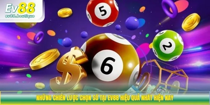 Những chiến lược chọn số tại EV88 hiệu quả nhất hiện nay