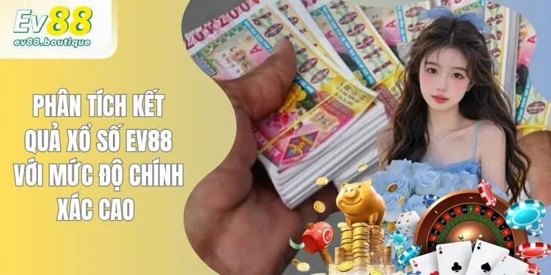 Phân Tích Kết Quả Xổ Số EV88 Với Mức Độ Chính Xác Cao