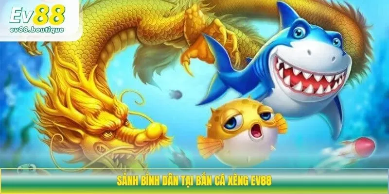 Sảnh bình dân tại bắn cá xèng EV88