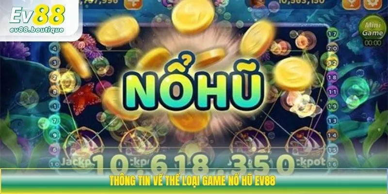 Thông tin về thể loại game nổ hũ EV88 