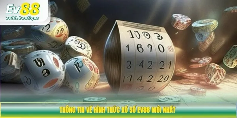 Thông tin về hình thức xổ số EV88 mới nhất 